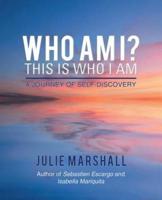 Who Am I? This Is Who I Am: A Journey of Self-Discovery