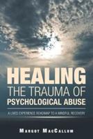 Healing the Trauma of Psychological Abuse: A Lived Experience Roadmap to a Mindful Recovery
