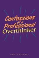 Confessions of a Professional Overthinker