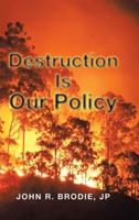 Destruction Is Our Policy