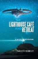The Lighthouse  Café and  Retreat: A Mystical Adventure