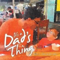 It's a Dad's Thing: Part 3 - the Crazy Dad