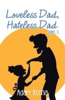 Loveless Dad, Hateless Dad: Part 1