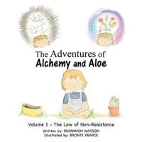 The Adventures of Alchemy and Aloe: Volume I - the Law of Non-Resistance