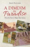 A Dimdim in Paradise: Thirty Six Years in Papua New Guinea