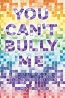 You Can't Bully Me: A guide for kids to win confidence and lose a bully
