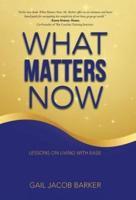 What Matters Now: Lessons on Living with Ease