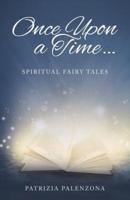 Once Upon a Time...: Spiritual Fairy Tales