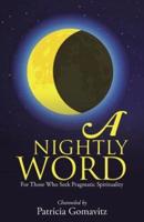 A Nightly Word: For Those Who Seek Pragmatic Spirituality