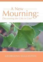 A New Mourning: Discovering the Gifts in Grief