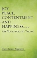 Joy, Peace, Contentment and Happiness ...... Are Yours for the Taking