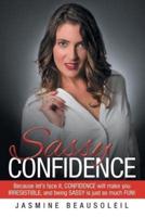 Sassy Confidence: Because let's face it, confidence will make you irresistible, and being sassy is just so much fun!