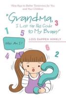 "Grandma, I Lost the Pass Code to My Brain!": Nine Keys to Better Tomorrows for You and Your Children