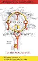 THE KEYS to the DOORS OF PERCEPTION: A Portrait of the Artist IN THE MIND OF MAN