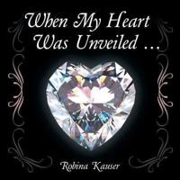When My Heart Was Unveiled ...