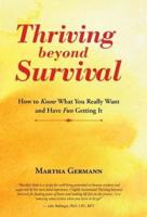 Thriving beyond Survival: How to Know What You Really Want and Have Fun Getting It