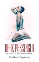 Dark Passenger: First Love Cuts The Deepest Volume 1
