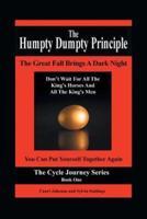 The Humpty Dumpty Principle: The Great Fall Brings A Dark Night Don't Wait For All The King's Horses And All The King's Men You Can Put Yourself Together Again Cycle Journey Series: Book One