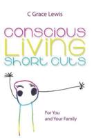 Conscious Living Short Cuts: For You and Your Family