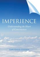 Imperience: Understanding the Heart of Consciousness
