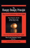 The Humpty Dumpty Principle: The Great Fall Brings A Dark Night Don't Wait For All The King's Horses And All The King's Men You Can Put Yourself Together Again Cycle Journey Series: Book One