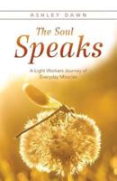 The Soul Speaks: A Light Workers Journey of Everyday Miracles