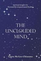 The Unclouded Mind: Spiritual Insights for Personal Development and Healing