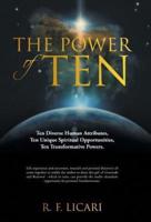 The Power of Ten: Ten Diverse Human Attributes, Ten Unique Spiritual Opportunities, Ten Transformative Powers.