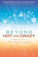 Beyond Hot and Crazy: A Radical Guide to Living Well with Menopause
