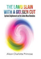 The Lamb Slain With A Golden Cut: Spiritual Enlightenment and the Golden Mean Revelation
