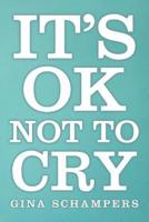It's Ok Not To Cry