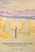 Choosing How We Die: The Experiences Of Those Who Did