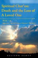 Spiritual Chat® on: Death and the Loss of A Loved One: Book 1 of Spiritual Chat on Practical Matters® The Series