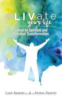 eLIVate Your Life: 7 Keys to Spiritual and Personal Transformation