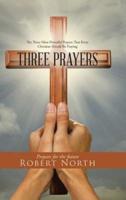 Three Prayers: The Three Most Powerful Prayers That Every Christian Should Be Praying