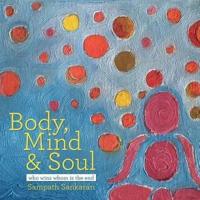 BODY, MIND & SOUL: WHO WINS WHOM IS THE END