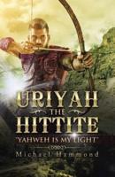 Uriyah The Hittite: "Yahweh is my Light"