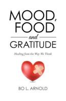 MOOD, FOOD AND GRATITUDE: Healing from the Way We Think
