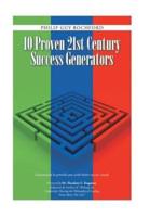 10 Proven 21st Century Success Generators: Guaranteed to provide you with better success results