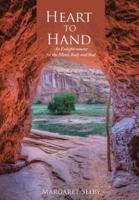 Heart to Hand: An Enlightenment for the Mind, Body and Soul