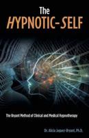 The HYPNOTIC-SELF: The Bryant Method of Clinical and Medical Hypnotherapy