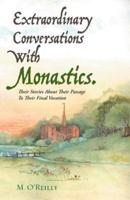 Extraordinary Conversations With Monastics.: Their Stories About Their Passage To Their Final Vocation