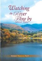 Watching The River Flow By: Selected Poems