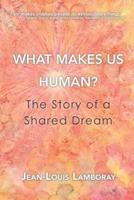 What Makes Us Human?: The Story of a Shared Dream