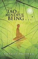 "The Tao of Mindful Being . . ."