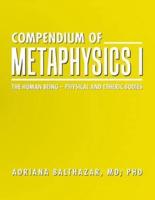 COMPENDIUM OF METAPHYSICS I: The Human Being - Physical and Etheric Bodies