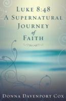 Luke 8:48 A Supernatural Journey of Faith