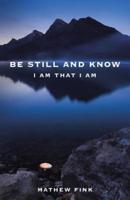 Be Still and Know: I am that I am