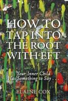 How to Tap into the Root with EFT: Your Inner Child Has Something to Say . . .