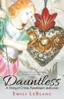 Dauntless: A Story of Crime, Punishment, and Love